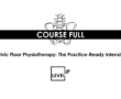 Pelvic Floor Physiotherapy: Practice-Ready Intensive